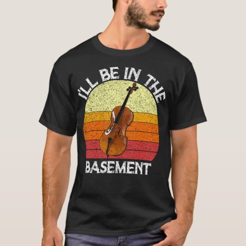 Ix27ll Be In The Basement Cello Lover Vintage Jazz T_Shirt