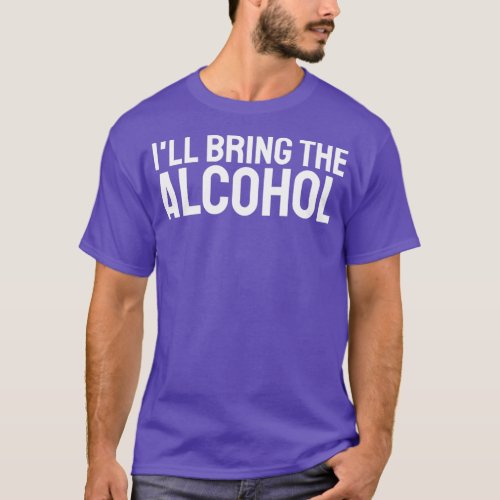 Ix27ll Bring The Alcohol Funny Party Adult Unisex  T_Shirt