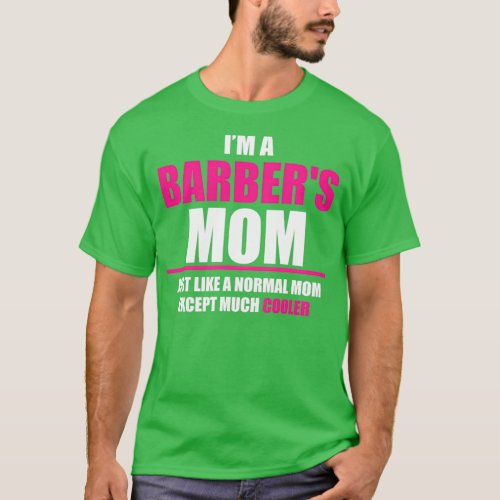 Ix27m A BARBERx27S Mom Just Like A Normal Mom T_Shirt