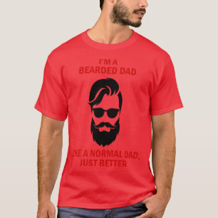 Ix27m a bearded dad like a normal dad but better f T-Shirt