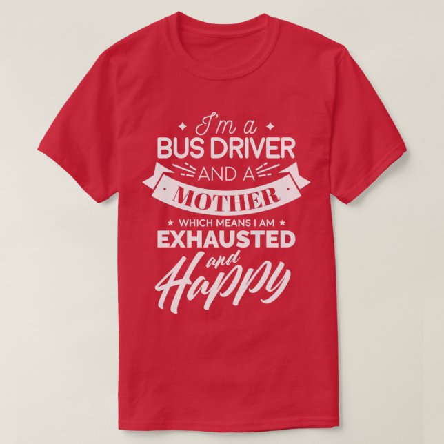 Ix27m A Bus Driver And A Mother Which Means I Am E T-Shirt (Design Front)