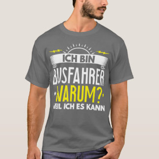 Ix27m a bus driver Why Because I Can It Gift T-Shirt