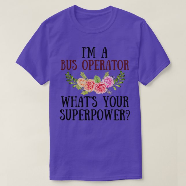 Ix27m A Bus Operator Whatx27s Your Superpower T-Shirt (Design Front)