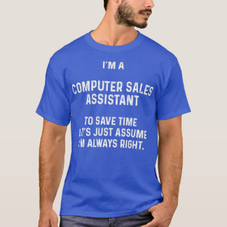 Ix27m a computer sales assistant to save time letx T-Shirt