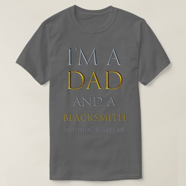 ix27m a dad and a blacksmith nothing scares me fun T-Shirt (Design Front)