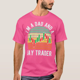 Ix27m A Dad And A Day Trader Stock Market Trade T-Shirt