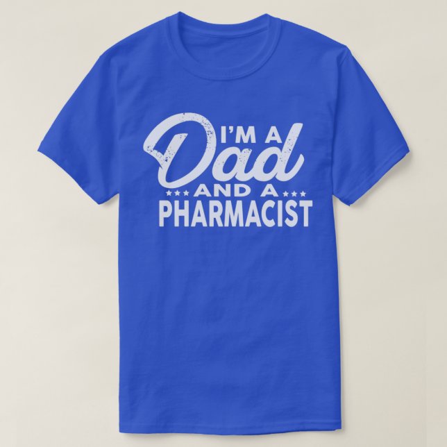 Ix27m A Dad and A PHARMACIST for PHARMACISTS Shirt (Design Front)