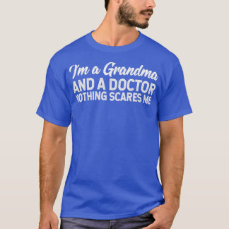 Ix27m A Grandma And A Doctor Nothing Scares Me 1 T-Shirt