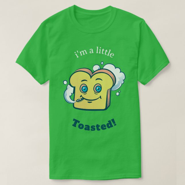 Ix27m a little toasted High Toast T-Shirt (Design Front)