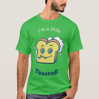 Ix27m a little toasted High Toast T-Shirt