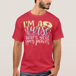 Ix27m a nurse whats your superpower funny nurse gi T-Shirt