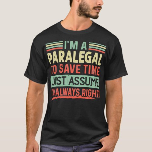 Ix27m A Paralegal To Save Time Just Assume Ix27m A T_Shirt