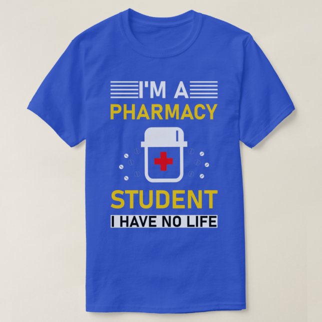 Ix27m a pharmacy student I have no life 23 T-Shirt (Design Front)