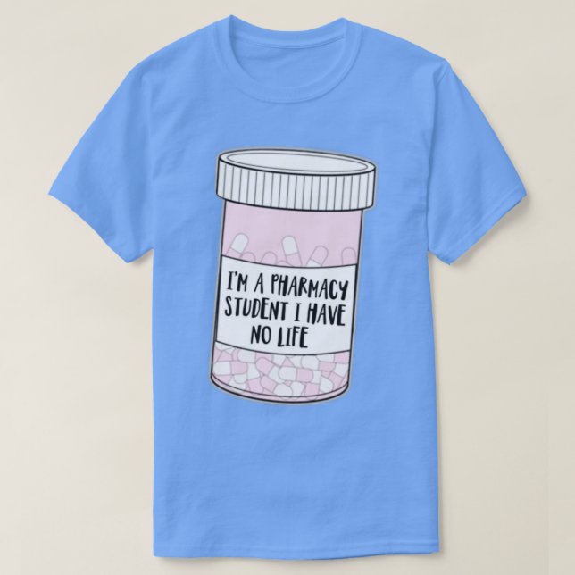 Ix27m a pharmacy student I have no life Funny Busy T-Shirt (Design Front)