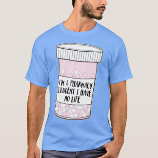Ix27m a pharmacy student I have no life Funny Busy T-Shirt