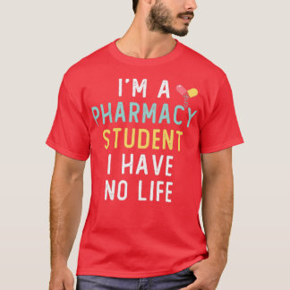 Ix27m A Pharmacy Student I Have No Life Lover Gift T-Shirt