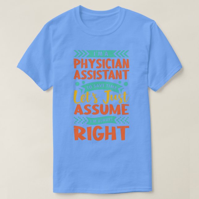 Ix27m a physician assistant to save time letx27s j T-Shirt (Design Front)