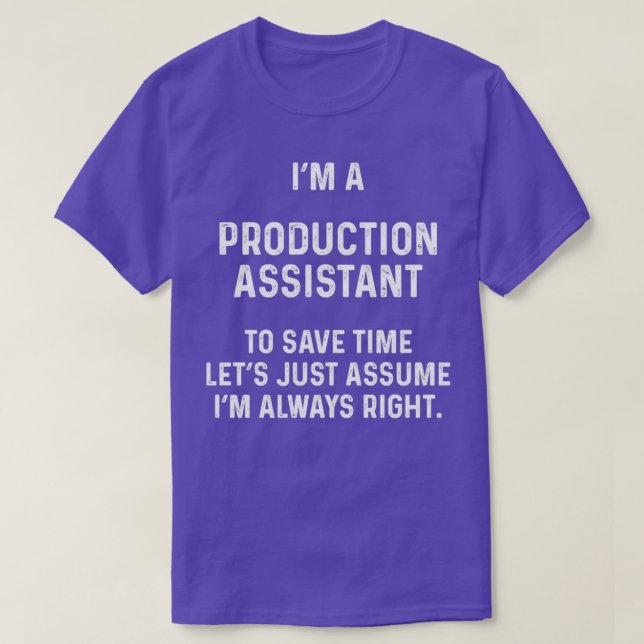 Ix27m a production assistant to save time letx27s  T-Shirt (Design Front)