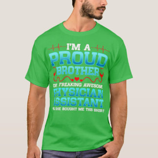 Ix27m A Proud Brother Of A Freakin Awesome Physici T-Shirt
