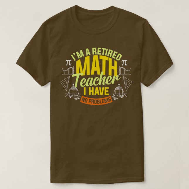 Ix27M A Retired Math Teacher I Have No Problems Ma T-Shirt (Design Front)
