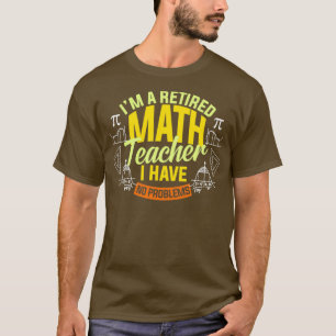 Ix27M A Retired Math Teacher I Have No Problems Ma T-Shirt