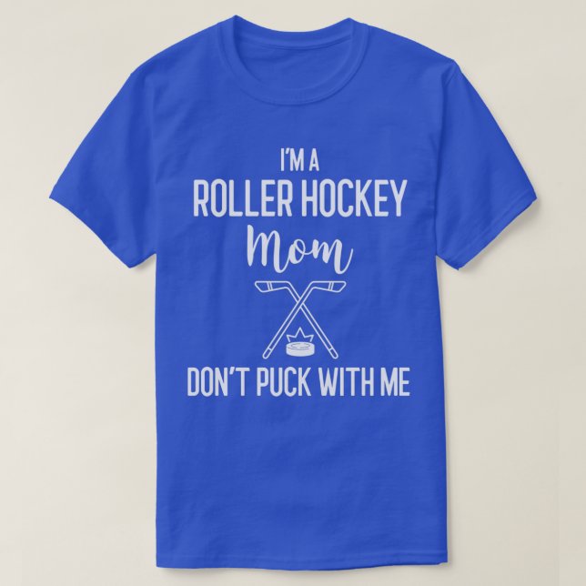 Ix27m A Roller Hockey Mom Donx27t Puck With Me Hoc T-Shirt (Design Front)
