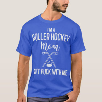 Ix27m A Roller Hockey Mom Donx27t Puck With Me Hoc T-Shirt