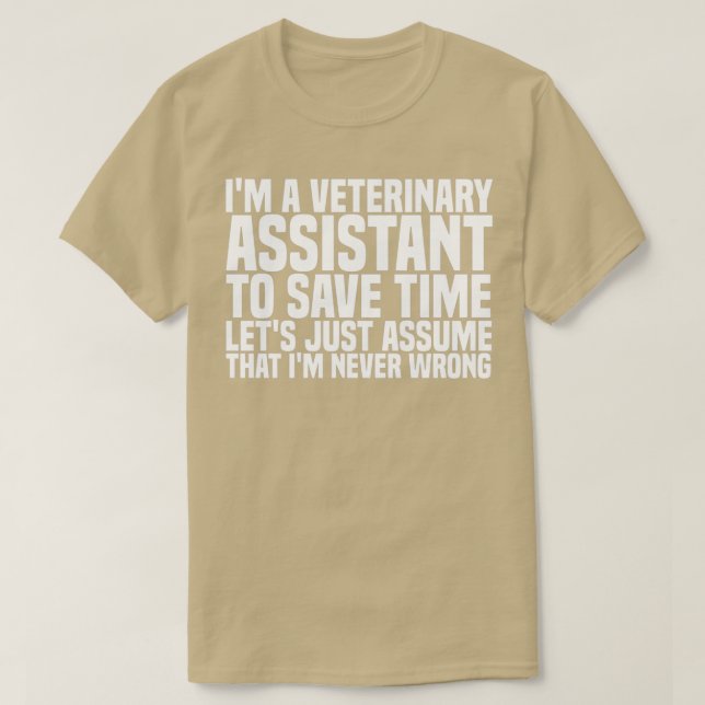 Ix27m A Veterinary Assistant To Save Time Letx27s  T-Shirt (Design Front)