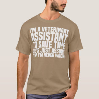 Ix27m A Veterinary Assistant To Save Time Letx27s  T-Shirt