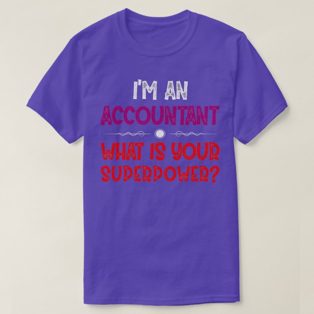 ix27m an accountant what is your superpower 2 T-Shirt (Design Front)
