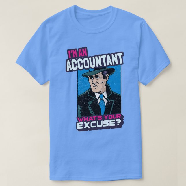 Ix27m an Accountant Whatx27s Your Excuse T-Shirt (Design Front)