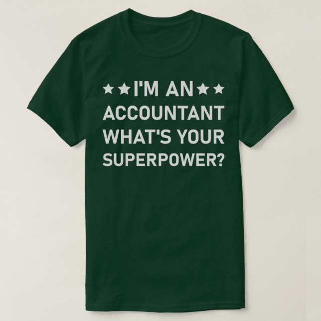 Ix27m An Accountant Whatx27s Your Superpower Funny T-Shirt (Design Front)