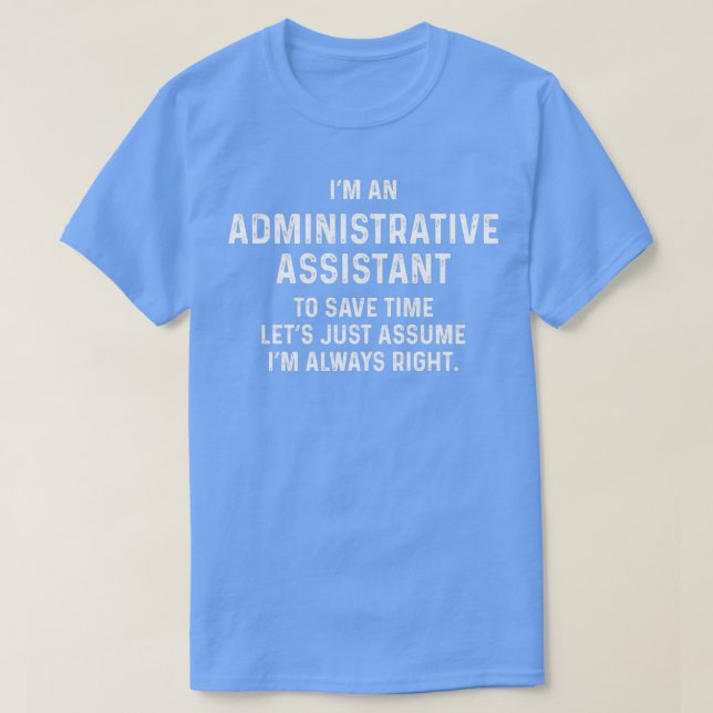 Ix27m an administrative assistant to save time let T-Shirt (Design Front)