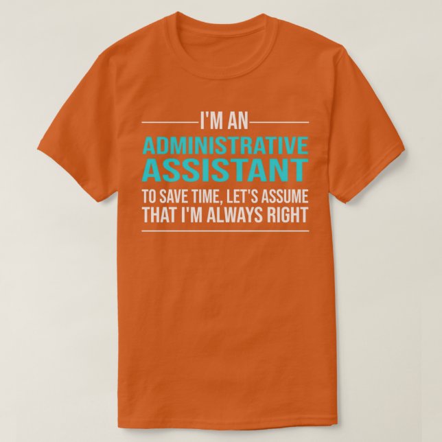 Ix27m an Administrative Assistant to save time Let T-Shirt (Design Front)