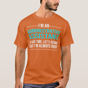 Ix27m an Administrative Assistant to save time Let T-Shirt