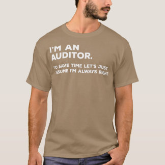 Ix27m An Auditor To Save Time Letx27s Just Assume T-Shirt