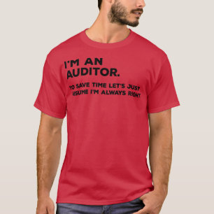 Ix27m An Auditor To Save Time Letx27s Just Assume T-Shirt