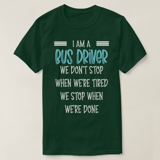 ix27m an Bus driver we donx27t stop funny Bus driv T-Shirt (Design Front)