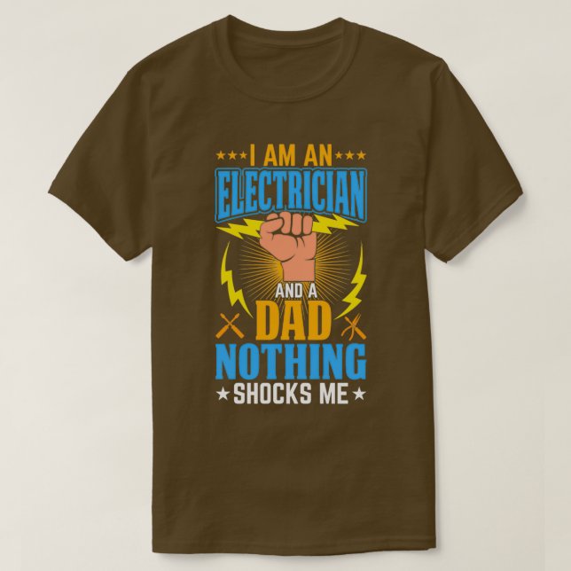 Ix27m An Electrician And A Dad Nothing Shocks MeTS T-Shirt (Design Front)