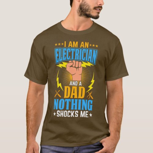 Ix27m An Electrician And A Dad Nothing Shocks MeTS T_Shirt