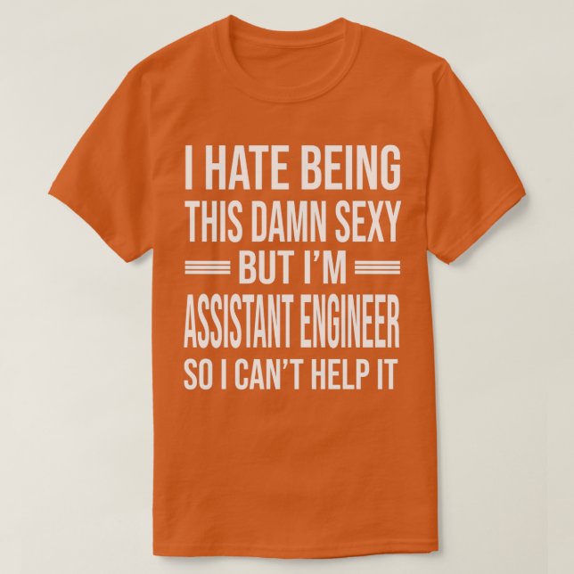 Ix27m ASSISTANT ENGINEER So I Canx27t Help It Funn T-Shirt (Design Front)