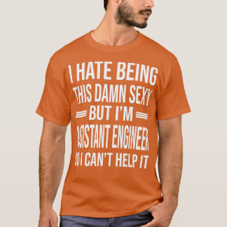 Ix27m ASSISTANT ENGINEER So I Canx27t Help It Funn T-Shirt
