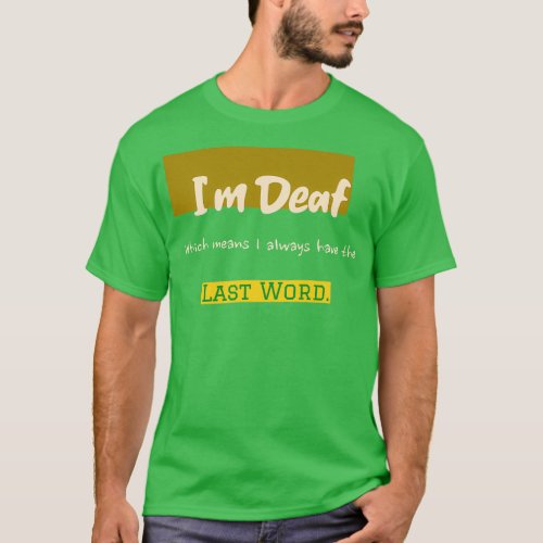 Ix27m Deaf Last Word T_Shirt