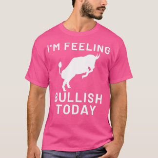 Ix27m Feeling Bullish Today T-Shirt