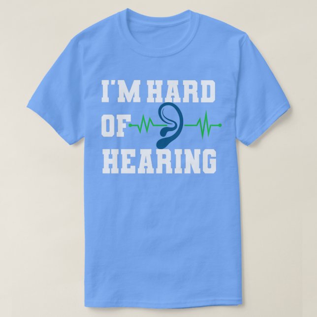 Ix27m hard of hearing hearing impaired T-Shirt (Design Front)