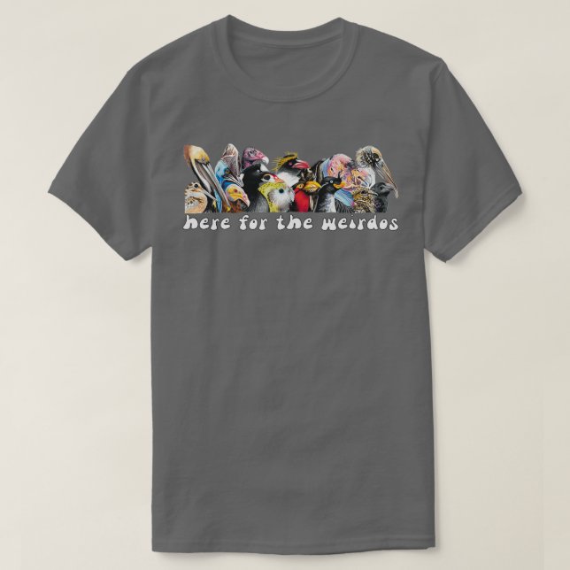 Ix27m Just Here for the Weirdos T-Shirt (Design Front)