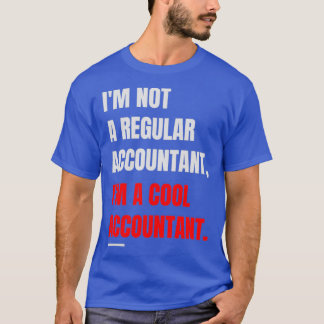 Ix27m Not A Regular Accountant Ix27m A Cool Accoun T-Shirt