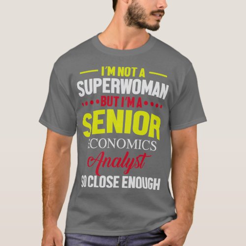 Ix27m Not A Superwoman But Ix27m A Senior Economic T_Shirt