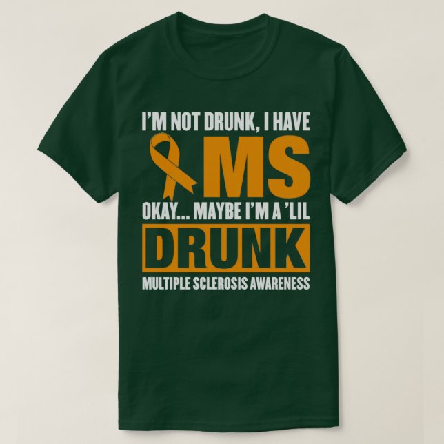 Ix27m Not Drunk I Have MS Multiple Sclerosis T-Shirt (Design Front)