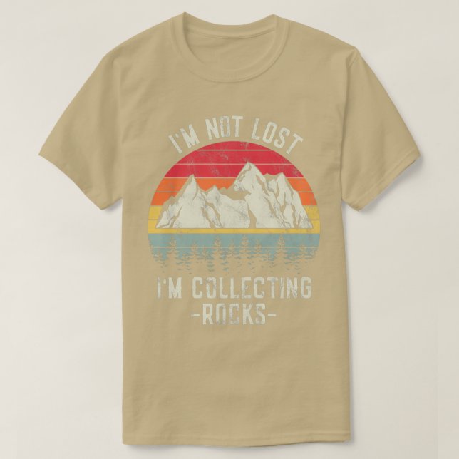 Ix27m Not Lost Ix27m Collecting Rocks Funny Hiking T-Shirt (Design Front)
